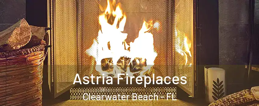 Astria Fireplaces Clearwater Beach - FL