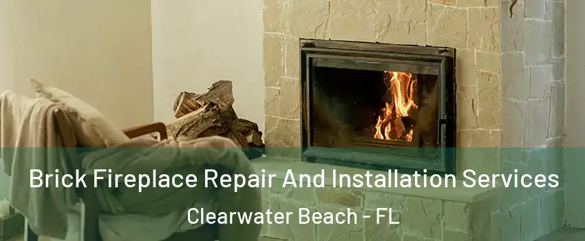 Brick Fireplace Repair And Installation Services Clearwater Beach - FL