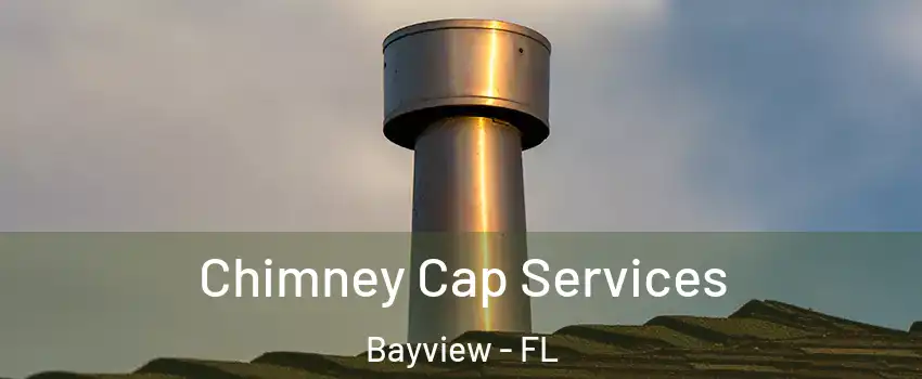 Chimney Cap Services Bayview - FL