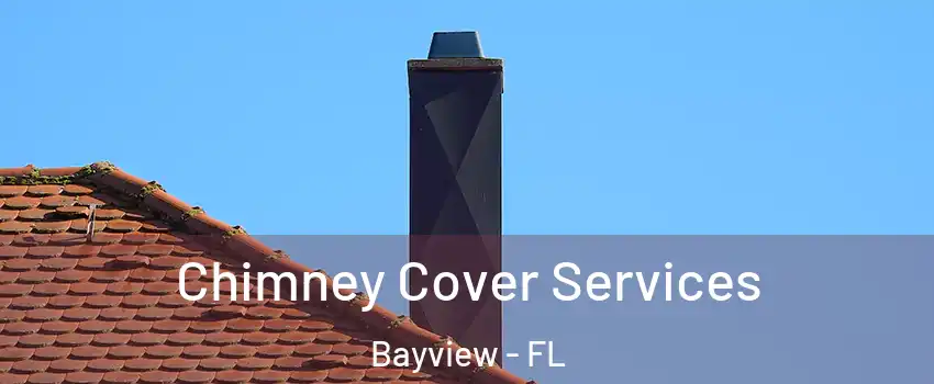 Chimney Cover Services Bayview - FL