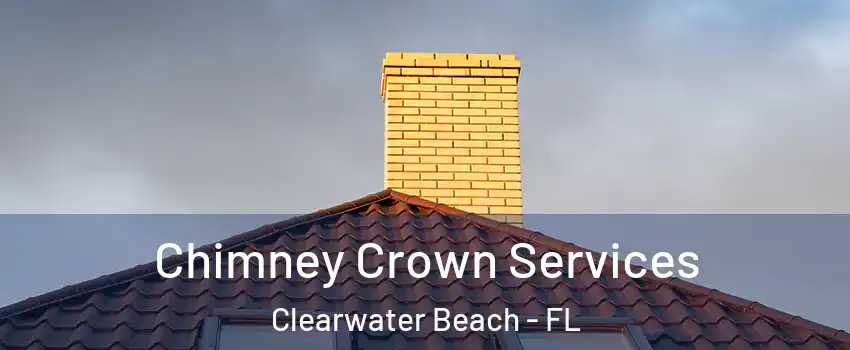 Chimney Crown Services Clearwater Beach - FL