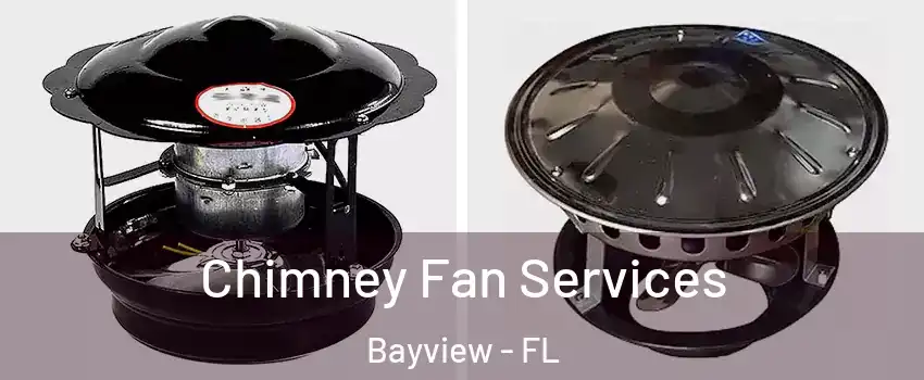Chimney Fan Services Bayview - FL