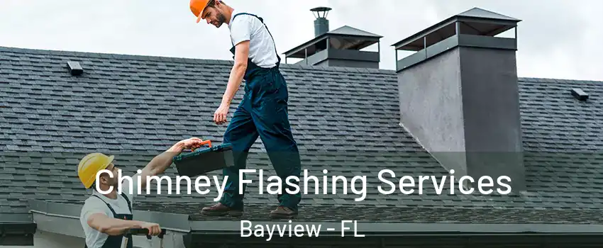 Chimney Flashing Services Bayview - FL