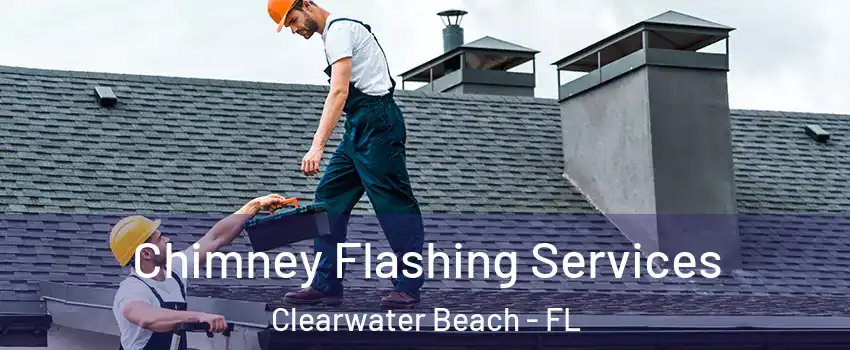 Chimney Flashing Services Clearwater Beach - FL