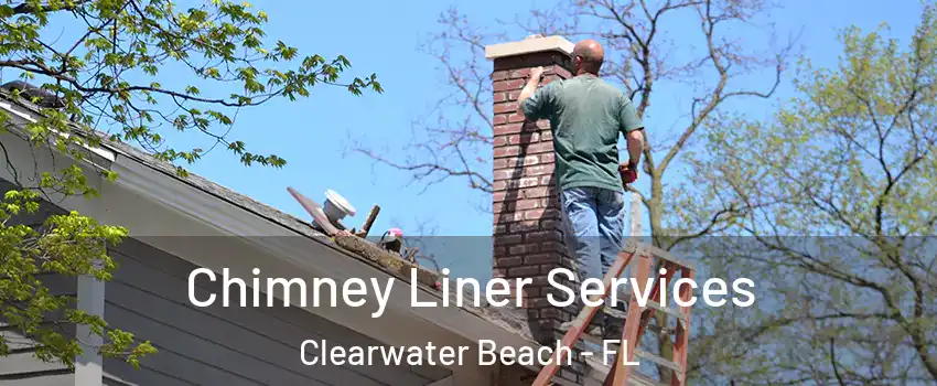 Chimney Liner Services Clearwater Beach - FL