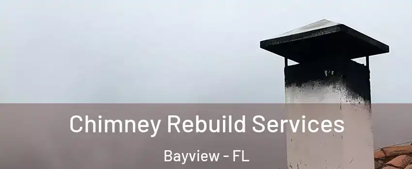 Chimney Rebuild Services Bayview - FL