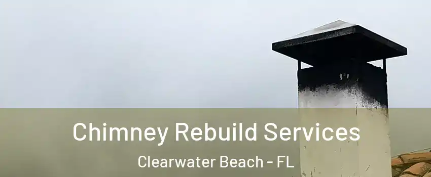 Chimney Rebuild Services Clearwater Beach - FL