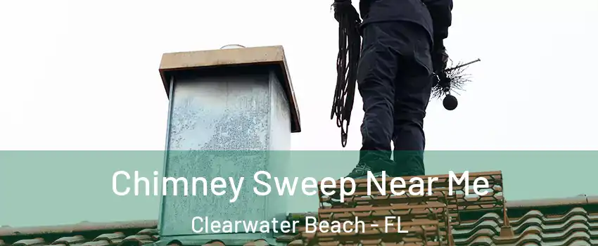 Chimney Sweep Near Me Clearwater Beach - FL
