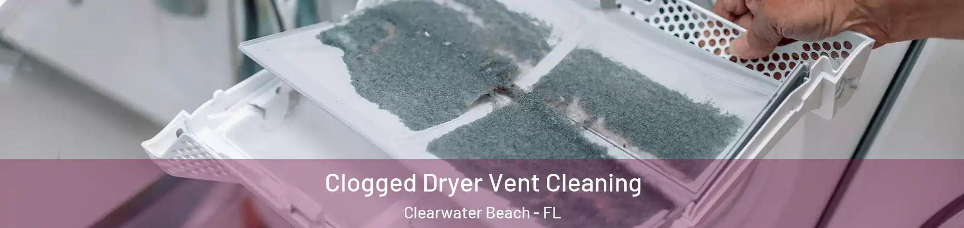 Clogged Dryer Vent Cleaning Clearwater Beach - FL