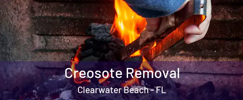 Creosote Removal Clearwater Beach - FL