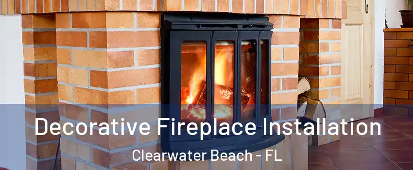 Decorative Fireplace Installation Clearwater Beach - FL