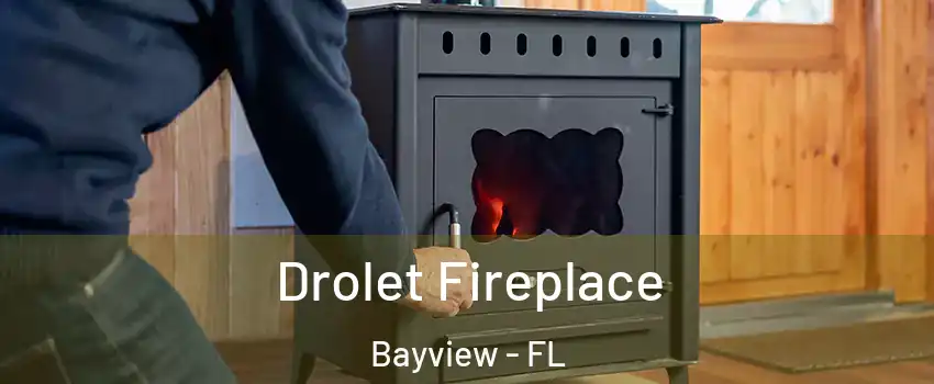 Drolet Fireplace Bayview - FL