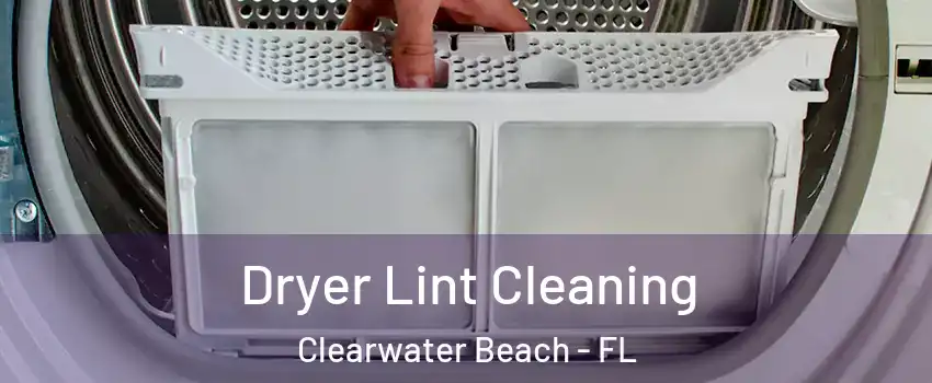 Dryer Lint Cleaning Clearwater Beach - FL
