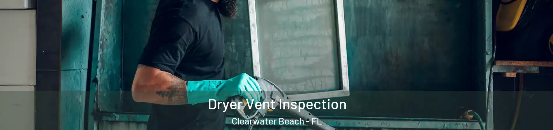 Dryer Vent Inspection Clearwater Beach - FL
