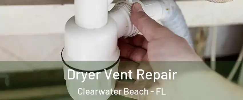 Dryer Vent Repair Clearwater Beach - FL
