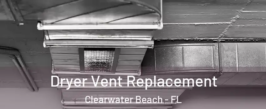 Dryer Vent Replacement Clearwater Beach - FL