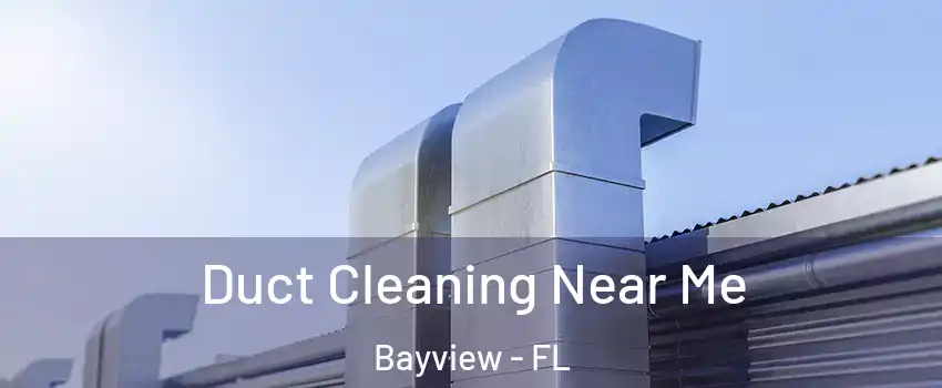 Duct Cleaning Near Me Bayview - FL