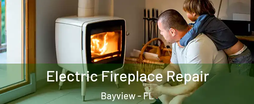 Electric Fireplace Repair Bayview - FL
