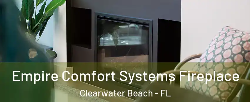 Empire Comfort Systems Fireplace Clearwater Beach - FL