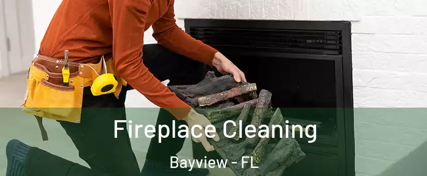 Fireplace Cleaning Bayview - FL