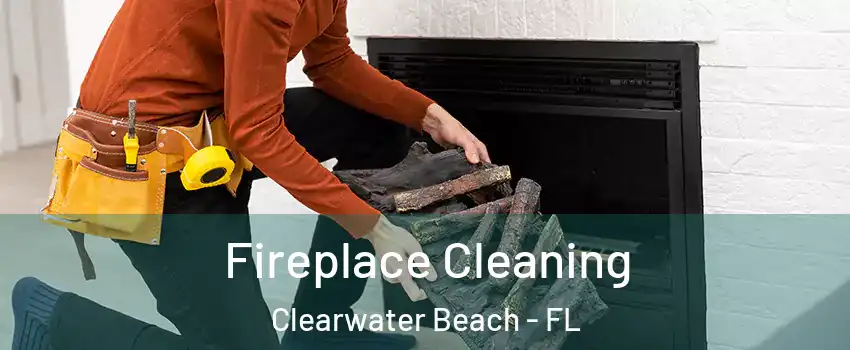 Fireplace Cleaning Clearwater Beach - FL
