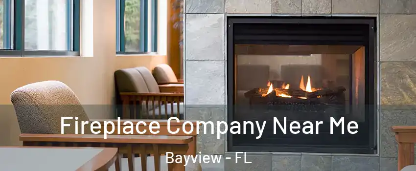 Fireplace Company Near Me Bayview - FL