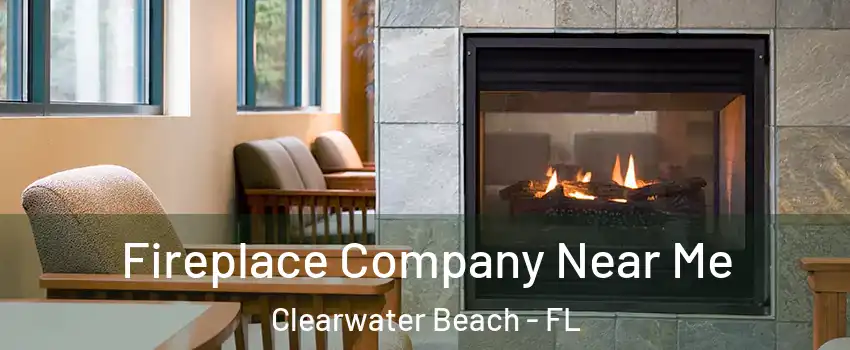 Fireplace Company Near Me Clearwater Beach - FL