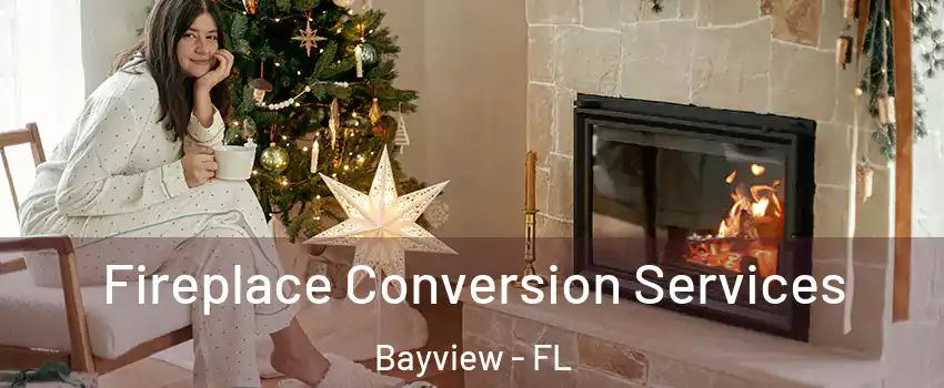 Fireplace Conversion Services Bayview - FL