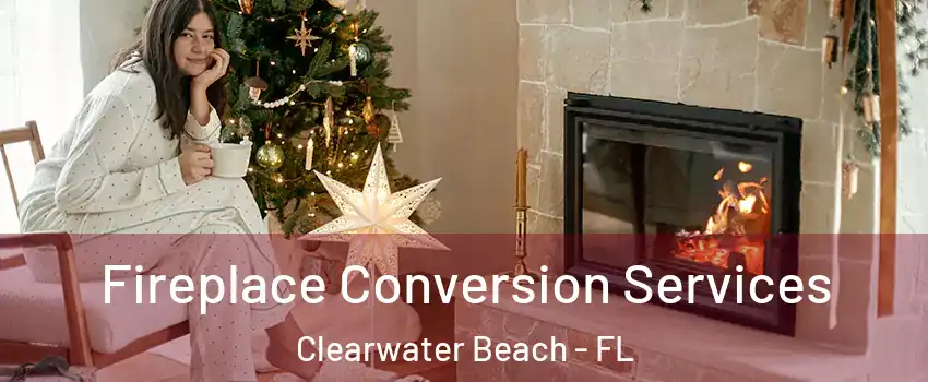 Fireplace Conversion Services Clearwater Beach - FL