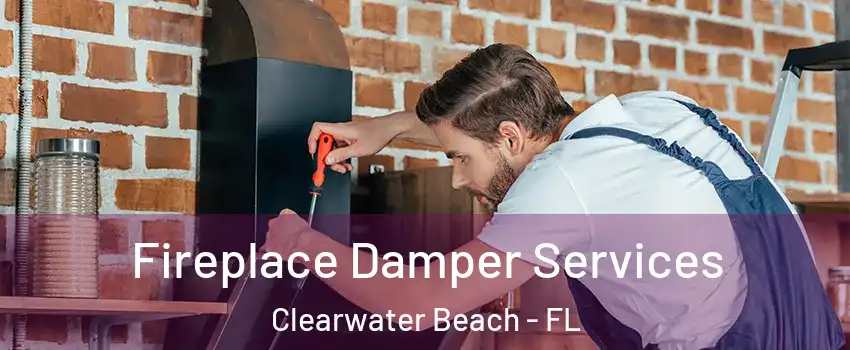 Fireplace Damper Services Clearwater Beach - FL