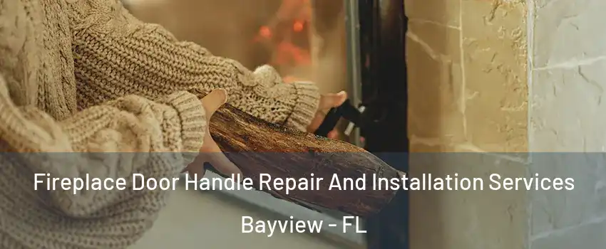 Fireplace Door Handle Repair And Installation Services Bayview - FL