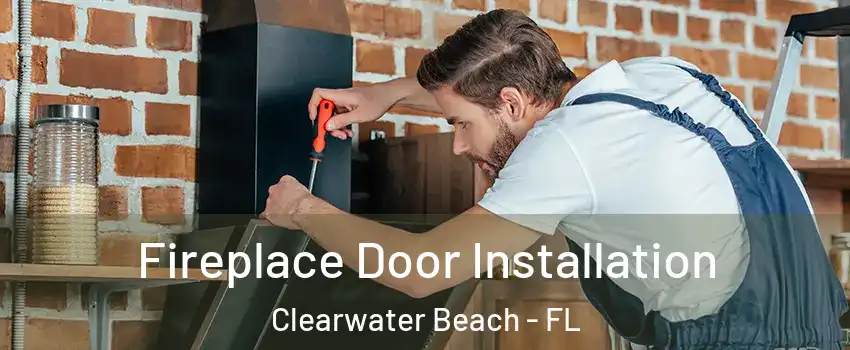 Fireplace Door Installation Clearwater Beach - FL