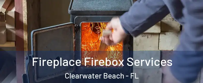 Fireplace Firebox Services Clearwater Beach - FL