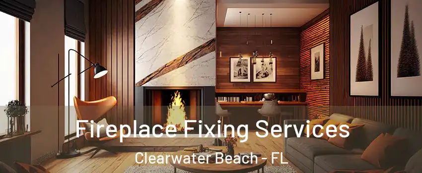 Fireplace Fixing Services Clearwater Beach - FL