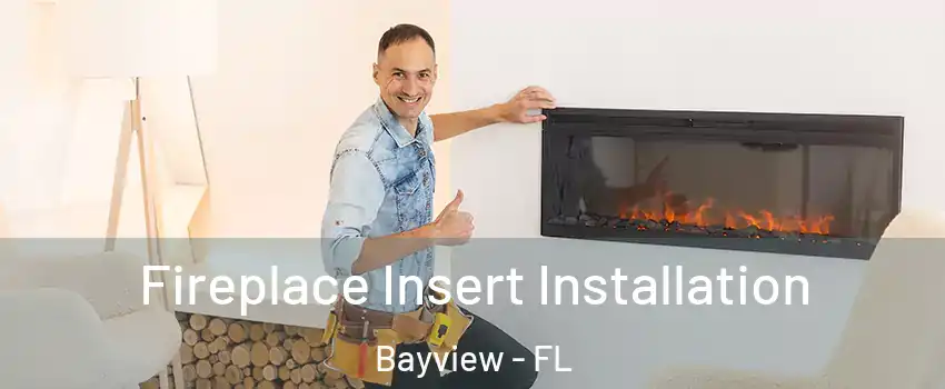 Fireplace Insert Installation Bayview - FL