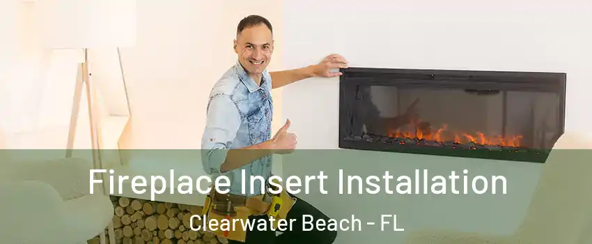 Fireplace Insert Installation Clearwater Beach - FL