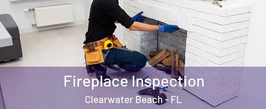 Fireplace Inspection Clearwater Beach - FL