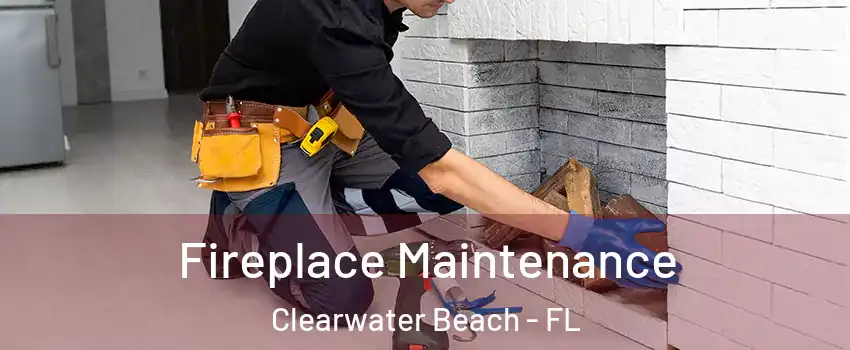 Fireplace Maintenance Clearwater Beach - FL