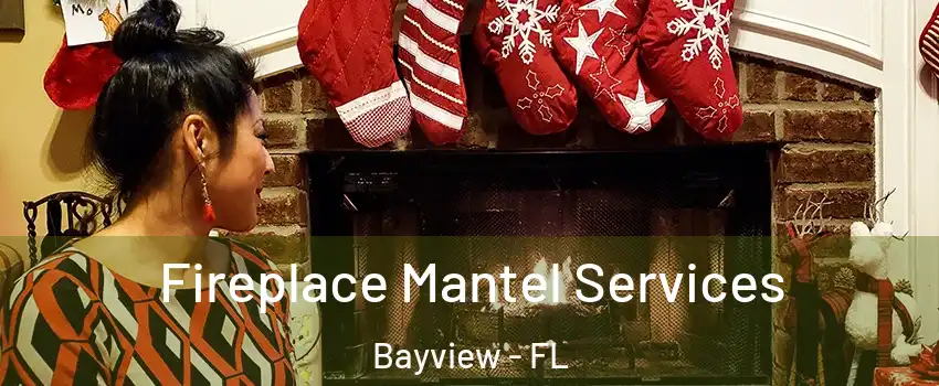 Fireplace Mantel Services Bayview - FL