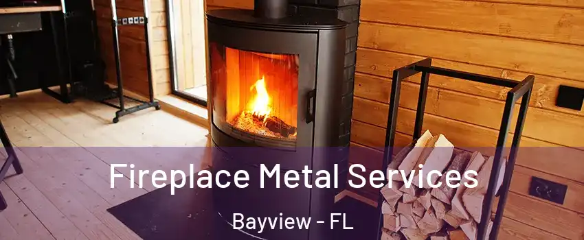 Fireplace Metal Services Bayview - FL