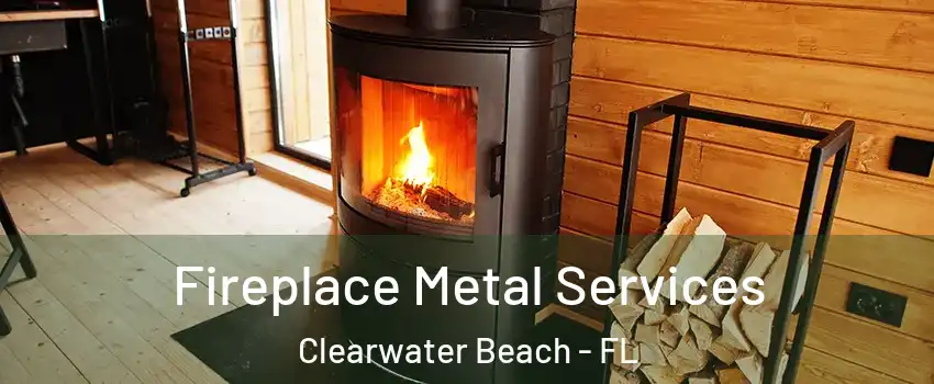 Fireplace Metal Services Clearwater Beach - FL