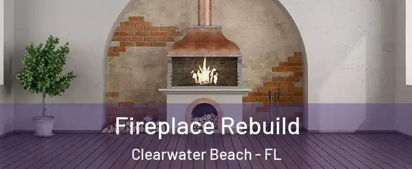 Fireplace Rebuild Clearwater Beach - FL