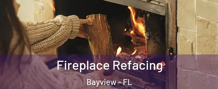 Fireplace Refacing Bayview - FL