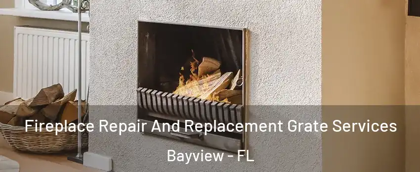 Fireplace Repair And Replacement Grate Services Bayview - FL