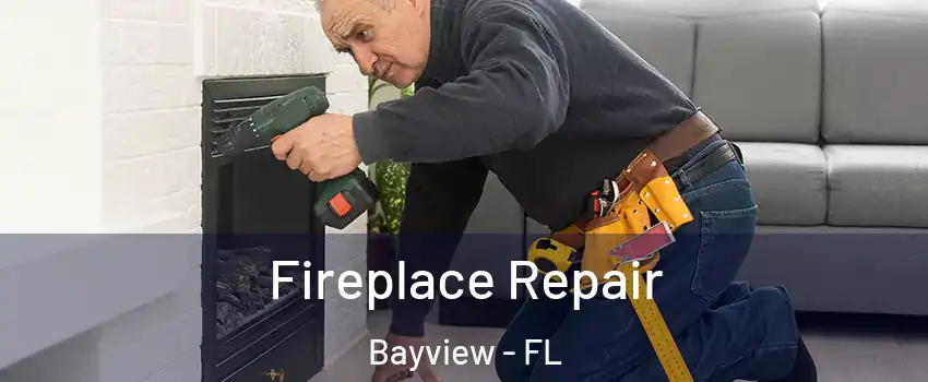 Fireplace Repair Bayview - FL