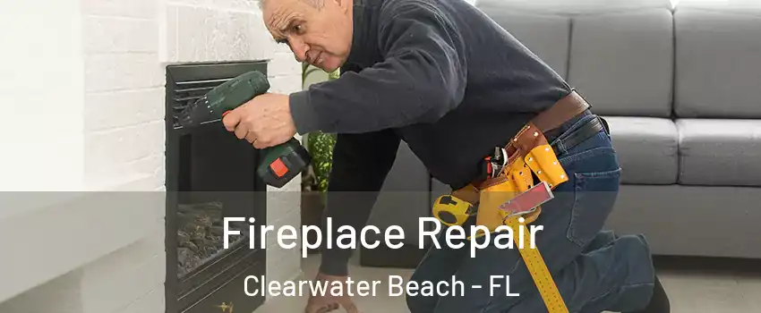 Fireplace Repair Clearwater Beach - FL