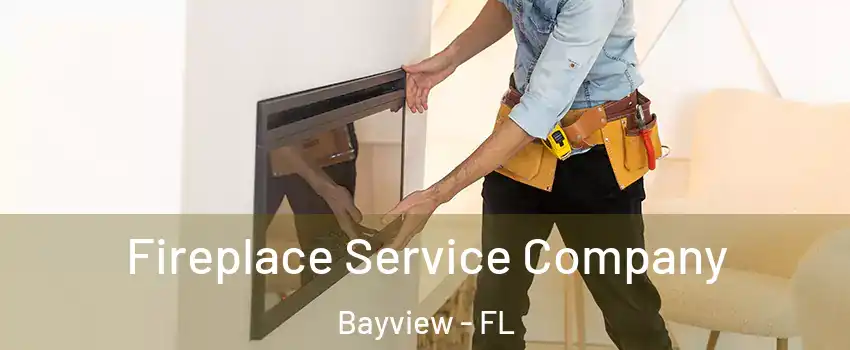 Fireplace Service Company Bayview - FL