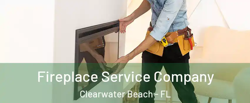Fireplace Service Company Clearwater Beach - FL