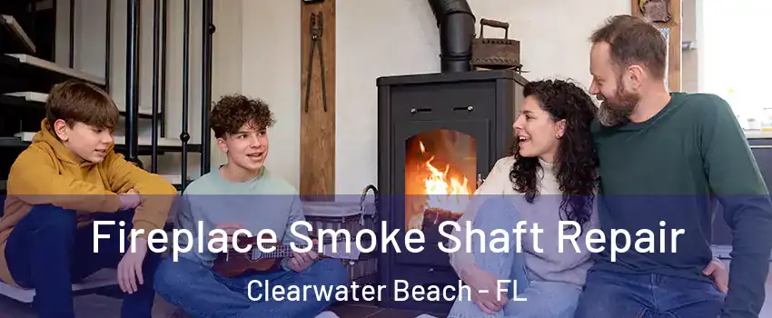 Fireplace Smoke Shaft Repair Clearwater Beach - FL