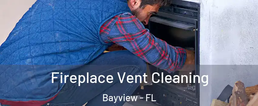 Fireplace Vent Cleaning Bayview - FL
